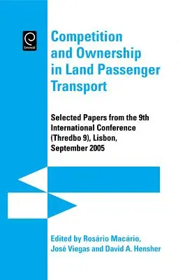 Competition and Ownership in Land Passenger Transport: Selected Papers from the 9th International Conference (Thredbo 9), Lissabon, September 2005 - Competition and Ownership in Land Passenger Transport: Selected Papers from the 9th International Conference (Thredbo 9), Lisbon, September 2005