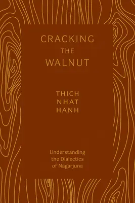 Die Walnuss knacken: Die Dialektik Nagarjunas verstehen - Cracking the Walnut: Understanding the Dialectics of Nagarjuna