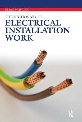 Wörterbuch der Elektroinstallationsarbeiten: Illustriertes Wörterbuch - Ein praktischer Leitfaden von A-Z - Dictionary of Electrical Installation Work: Illustrated Dictionary - A Practical A-Z Guide
