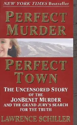 Perfekter Mord, perfekte Stadt: Die unzensierte Geschichte des JonBenet-Mordes und die Suche der Grand Jury nach der Wahrheit - Perfect Murder, Perfect Town: The Uncensored Story of the JonBenet Murder and the Grand Jury's Search for the Truth
