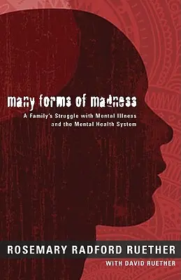 Viele Formen des Wahnsinns: Der Kampf einer Familie mit psychischen Erkrankungen und dem psychischen Gesundheitssystem - Many Forms of Madness: A Family's Struggle with Mental Illness and the Mental Health System