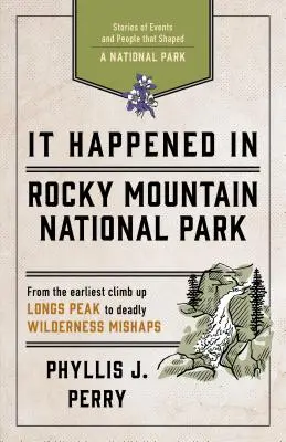 Es geschah im Rocky Mountain-Nationalpark: Geschichten von Ereignissen und Menschen, die einen Nationalpark prägten - It Happened in Rocky Mountain National Park: Stories of Events and People That Shaped a National Park