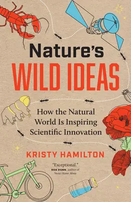 Nature's Wild Ideas: Wie die natürliche Welt wissenschaftliche Innovationen inspiriert - Nature's Wild Ideas: How the Natural World Is Inspiring Scientific Innovation