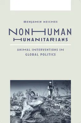 Nichtmenschliche Menschenfreunde: Tierische Interventionen in der Weltpolitik - Nonhuman Humanitarians: Animal Interventions in Global Politics