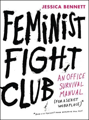 Feministischer Fight Club: Ein Überlebenshandbuch für einen sexistischen Arbeitsplatz - Feminist Fight Club: An Office Survival Manual for a Sexist Workplace