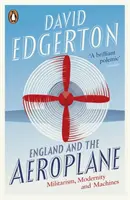 England und das Flugzeug - Militarismus, Modernität und Maschinen - England and the Aeroplane - Militarism, Modernity and Machines