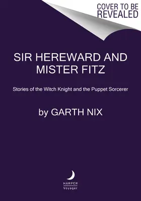 Sir Hereward und Mister Fitz: Die Geschichten des Hexenritters und des Puppenzauberers - Sir Hereward and Mister Fitz: Stories of the Witch Knight and the Puppet Sorcerer