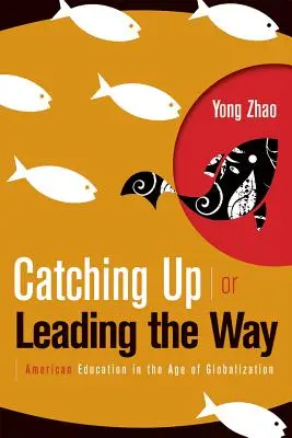 Aufholen oder Vorangehen: Amerikanische Bildung im Zeitalter der Globalisierung - Catching Up or Leading the Way: American Education in the Age of Globalization