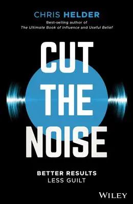 Schluss mit dem Lärm: Bessere Ergebnisse, weniger Schuldgefühle - Cut the Noise: Better Results, Less Guilt