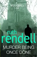 Murder Being Once Done - ein fesselnder und packender Wexford-Krimi von der preisgekrönten Königin des Verbrechens, Ruth Rendell - Murder Being Once Done - an enthralling and engrossing Wexford mystery from the award-winning queen of crime, Ruth Rendell