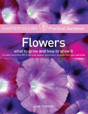 HarperCollins Practical Gardener: Blumen: Was man anbaut und wie man es anbaut - HarperCollins Practical Gardener: Flowers: What to Grow and How to Grow It