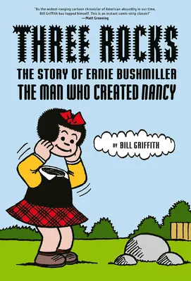 Drei Felsen: Die Geschichte von Ernie Bushmiller: Der Mann, der Nancy erschuf - Three Rocks: The Story of Ernie Bushmiller: The Man Who Created Nancy