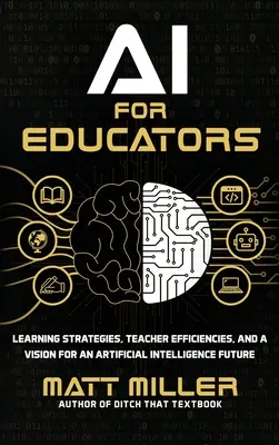 KI für Pädagogen: Lernstrategien, Lehrereffizienz und eine Vision für die Zukunft der künstlichen Intelligenz - AI for Educators: Learning Strategies, Teacher Efficiencies, and a Vision for an Artificial Intelligence Future