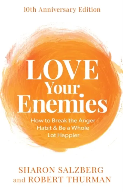 Liebe deine Feinde (10. Jubiläumsausgabe) - Wie man die Gewohnheit der Wut durchbricht und viel glücklicher wird - Love Your Enemies (10th Anniversary Edition) - How to Break the Anger Habit & Be a Whole Lot Happier