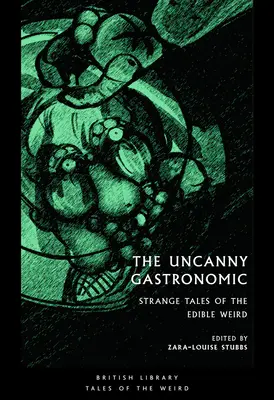 Das Unheimliche der Gastronomie: Seltsame Geschichten über das essbare Unheimliche - The Uncanny Gastronomic: Strange Tales of the Edible Weird