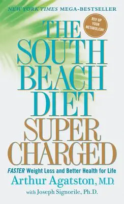 Die South-Beach-Diät in Höchstform: Schnellerer Gewichtsverlust und bessere Gesundheit für das ganze Leben - The South Beach Diet Supercharged: Faster Weight Loss and Better Health for Life