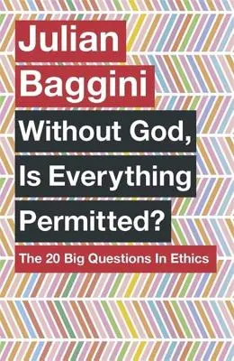 Ist ohne Gott alles erlaubt? Die 20 großen Fragen der Ethik - Without God, Is Everything Permitted?: The 20 Big Questions in Ethics