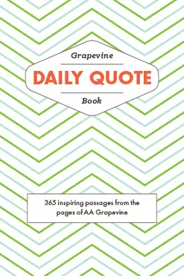 Das Grapevine-Buch mit täglichen Zitaten: 365 inspirierende Passagen aus den Seiten von AA Grapevine - The Grapevine Daily Quote Book: 365 Inspiring Passages from the Pages of AA Grapevine