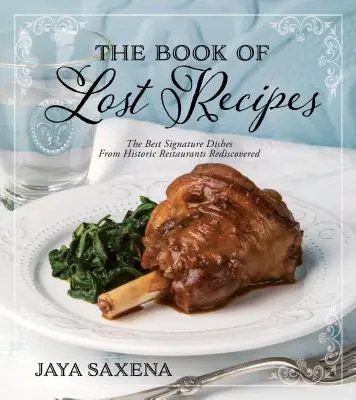 Das Buch der verlorenen Rezepte: Die besten Signature Dishes historischer Restaurants wiederentdeckt - The Book of Lost Recipes: The Best Signature Dishes from Historic Restaurants Rediscovered