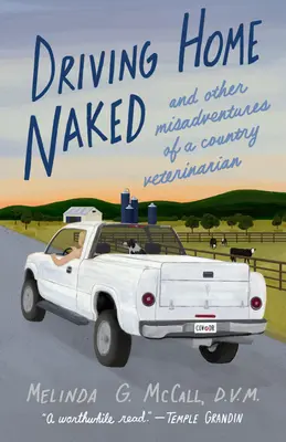 Nackt nach Hause fahren: Und andere Missgeschicke eines Landtierarztes - Driving Home Naked: And Other Misadventures of a Country Veterinarian