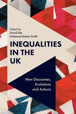 Ungleichheiten im Vereinigten Königreich: Neue Diskurse, Entwicklungen und Handlungen - Inequalities in the UK: New Discourses, Evolutions and Actions