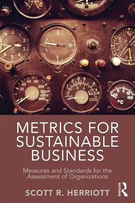 Metriken für nachhaltiges Wirtschaften - Maßstäbe und Standards für die Bewertung von Organisationen - Metrics for Sustainable Business - Measures and Standards for the Assessment of Organizations
