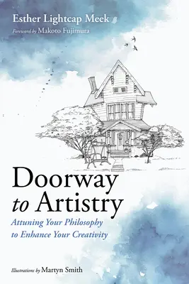 Das Tor zum Künstlertum: Einstimmung auf Ihre Philosophie zur Förderung Ihrer Kreativität - Doorway to Artistry: Attuning Your Philosophy to Enhance Your Creativity