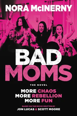 Bad Moms: Der Roman - Bad Moms: The Novel