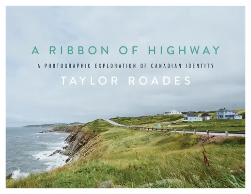 Ein Band auf dem Highway: Eine fotografische Erkundung der kanadischen Identität - A Ribbon of Highway: A Photographic Exploration of Canadian Identity