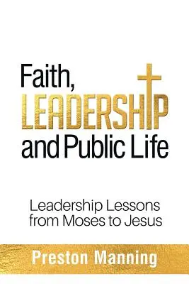 Glaube, Führungsqualitäten und öffentliches Leben: Lektionen in Sachen Führung von Moses bis Jesus - Faith, Leadership and Public Life: Leadership Lessons from Moses to Jesus