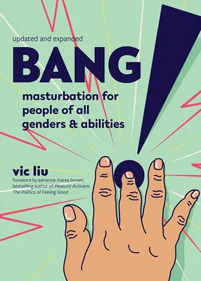 Bang!: Masturbation für Menschen aller Geschlechter und Fähigkeiten - Bang!: Masturbation for People of All Genders and Abilities