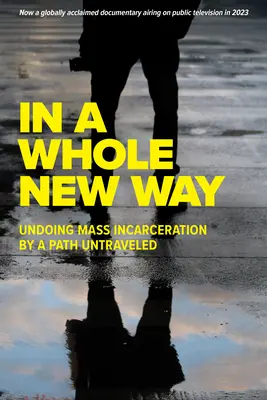 Auf eine ganz neue Art: Die Abschaffung der Masseninhaftierung auf einem ungewohnten Weg - In a Whole New Way: Undoing Mass Incarceration by a Path Untraveled