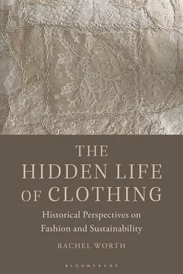 Das verborgene Leben der Kleidung: Historische Perspektiven auf Mode und Nachhaltigkeit - The Hidden Life of Clothing: Historical Perspectives on Fashion and Sustainability