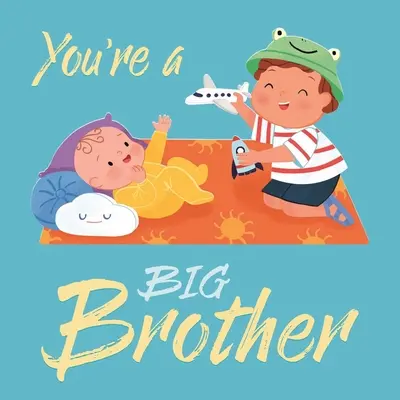 Du bist ein großer Bruder: Gepolstertes Pappbuch - You're a Big Brother: Padded Board Book