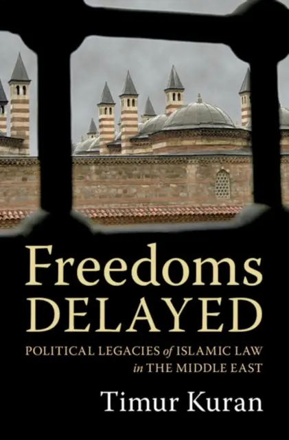 Aufgeschobene Freiheiten: Das politische Erbe des islamischen Rechts im Nahen Osten - Freedoms Delayed: Political Legacies of Islamic Law in the Middle East