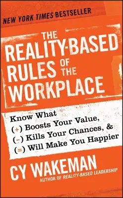 Die realitätsbasierten Regeln des Arbeitsplatzes: Wissen, was Ihren Wert steigert, Ihre Chancen tötet und Sie glücklicher macht - The Reality-Based Rules of the Workplace: Know What Boosts Your Value, Kills Your Chances, & Will Make You Happier