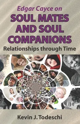 Edgar Cayce über Seelenverwandte und Seelengefährten: Beziehungen durch die Zeit - Edgar Cayce on Soul Mates and Soul Companions: Relationships through Time