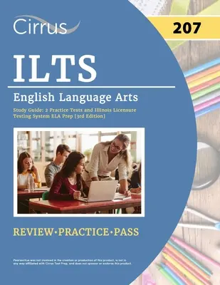 ILTS English Language Arts (207) Exam Study Guide: 2 Übungstests und Illinois Licensure Testing System ELA Vorbereitung [3. Auflage] - ILTS English Language Arts (207) Exam Study Guide: 2 Practice Tests and Illinois Licensure Testing System ELA Prep [3rd Edition]