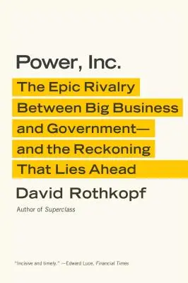 Macht, Inc: Die epische Rivalität zwischen Großunternehmen und Regierung - und die Abrechnung, die vor uns liegt - Power, Inc.: The Epic Rivalry Between Big Business and Government--And the Reckoning That Lies Ahead