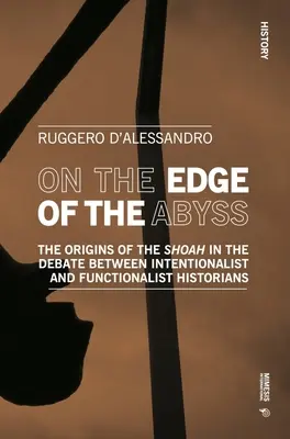 Am Rande des Abgrunds: Die Ursprünge der Shoah in der Debatte zwischen intentionalistischen und funktionalistischen Historikern - On the Edge of the Abyss: The Origins of the Shoah in the Debate Between Intentionalist and Functionalist Historians