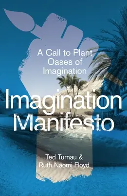 Manifest der Vorstellungskraft: Ein Aufruf, Oasen der Vorstellungskraft zu pflanzen - Imagination Manifesto: A Call to Plant Oases of Imagination