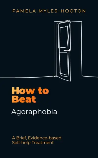 Wie man Agoraphobie besiegt - Eine kurze, evidenzbasierte Selbsthilfebehandlung - How to Beat Agoraphobia - A Brief, Evidence-based Self-help Treatment