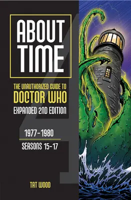 Über die Zeit 4: Das unautorisierte Handbuch zu Doctor Who (Staffeln 15 bis 17) [Zweite Ausgabe]: Band 2 - About Time 4: The Unauthorized Guide to Doctor Who (Seasons 15 to 17) [Second Edition]: Volume 2