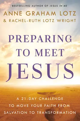 Vorbereiten auf die Begegnung mit Jesus: Eine 21-Tage-Herausforderung, um von der Erlösung zur Transformation zu gelangen - Preparing to Meet Jesus: A 21-Day Challenge to Move from Salvation to Transformation