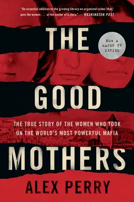 Die guten Mütter: Die wahre Geschichte der Frauen, die es mit der mächtigsten Mafia der Welt aufnahmen - The Good Mothers: The True Story of the Women Who Took on the World's Most Powerful Mafia