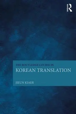 Der Routledge-Kurs zur koreanischen Übersetzung - The Routledge Course in Korean Translation