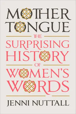 Muttersprache: Die überraschende Geschichte der Frauenworte - Mother Tongue: The Surprising History of Women's Words