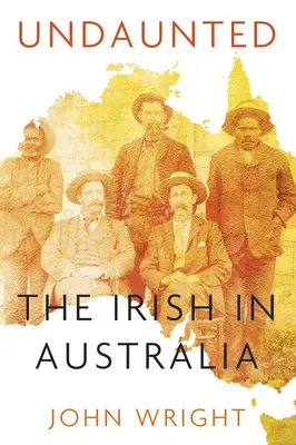 Unerschrocken: Geschichten über die Iren in Australien - Undaunted: Stories about the Irish in Australia