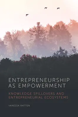 Unternehmertum als Befähigung: Wissens-Spillover und unternehmerische Ökosysteme - Entrepreneurship as Empowerment: Knowledge Spillovers and Entrepreneurial Ecosystems