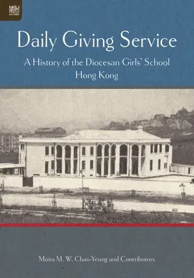 Tägliches Geben Dienst: Eine Geschichte der Diözesan-Mädchenschule - Daily Giving Service: A History of the Diocesan Girls' School